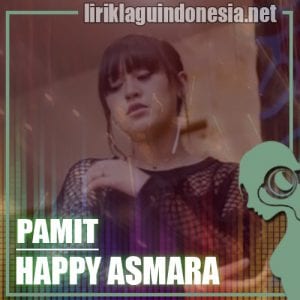 Lirik Lagu Happy Asmara Pamit