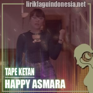 Lirik Lagu Happy Asmara Tape Ketan