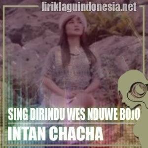 Lirik Lagu Intan Chacha Sing Dirindu Wes Nduwe Bojo