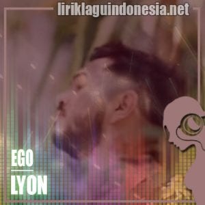 Lirik Lagu Lyon Ego