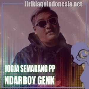 Lirik Lagu Ndarboy Genk Jogja Semarang PP
