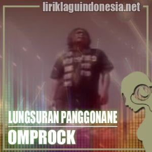 Lirik Lagu OmpRock Lungsuran Panggonane