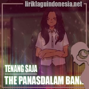 Lirik Lagu The Panasdalam Bank Tenang Saja (Feat. Rahmania Astrini)