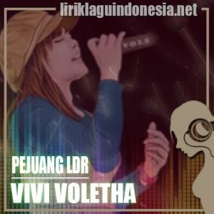 Lirik Lagu Vivi Voletha Pejuang LDR