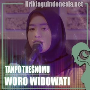 Lirik Lagu Woro Widowati Tanpo Tresnamu