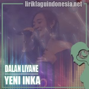 Lirik Lagu Yeni Inka Dalan Liyane