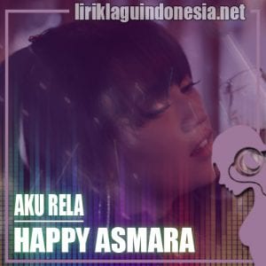 Lirik Lagu Happy Asmara Aku Rela