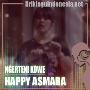 Lirik Lagu Happy Asmara Ngerteni Kowe