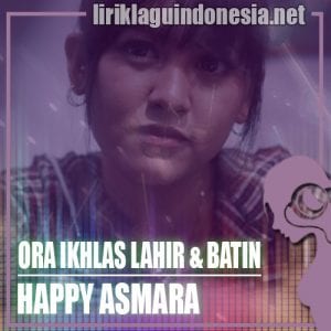 Lirik Lagu Happy Asmara Ora Ikhlas Lahir & Batin