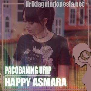 Lirik Lagu Happy Asmara Pacobaning Urip