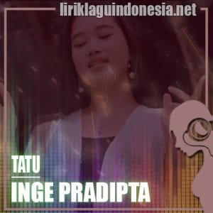 Lirik Lagu Inge Pradipta Tatu