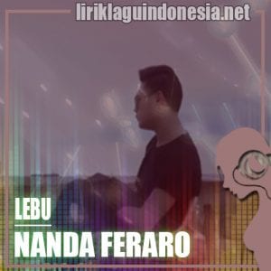 Lirik Lagu Nanda Feraro Lebu