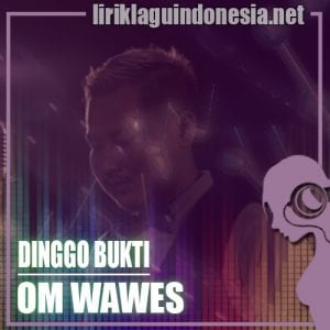 Lirik Lagu OM Wawes X YK Brass Ensemble Dinggo Bukti