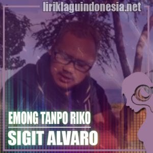 Lirik Lagu Sigit Alvaro Emong Tanpo Riko