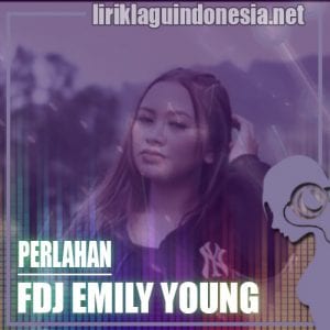 Lirik Lagu FDJ Emily Young Perlahan