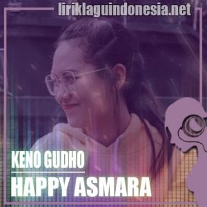 Lirik Lagu Happy Asmara Keno Gudho