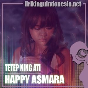 Lirik Lagu Happy Asmara Tetep Ning Ati