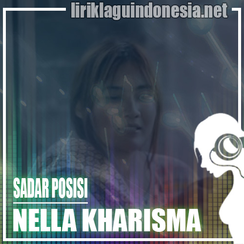 Lirik Lagu Nella Kharisma - Sadar Posisi