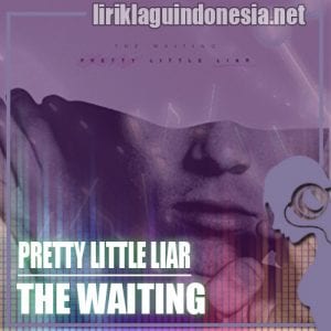 Lirik Lagu The Waiting Pretty Little Liar