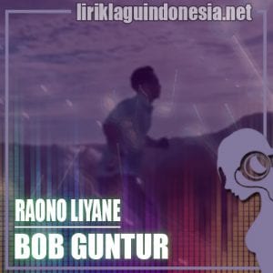 Lirik Lagu Bob Guntur (Klenik Genk) Raono Liyane