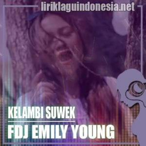 Lirik Lagu FDJ Emily Young Kelambi Suwek