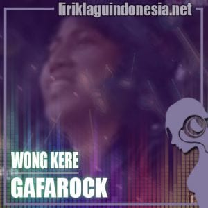 Lirik Lagu Gafarock Wong Kere