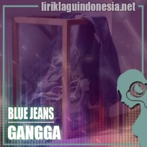 Lirik Lagu Gangga Blue Jeans