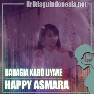Lirik Lagu Happy Asmara Bahagia Karo Liyane