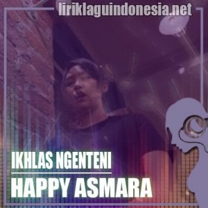 Lirik Lagu Happy Asmara Ikhlas Ngenteni