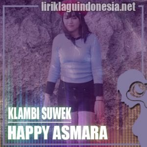 Lirik Lagu Happy Asmara Kelambi Suwek