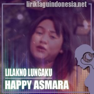 Lirik Lagu Happy Asmara Lilakno Lungaku