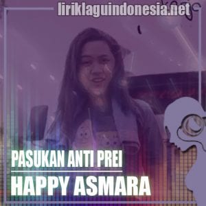 Lirik Lagu Happy Asmara Pasukan Anti Prei