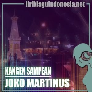 Lirik Lagu Joko Martinus Kangen Sampean
