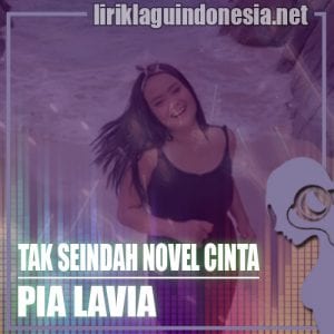 Lirik Lagu Pia Lavia Tak Seindah Novel Cinta