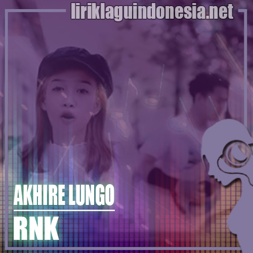 Lirik Lagu Rnk Akhire Lungo