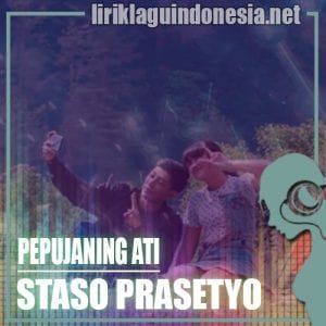 Lirik Lagu Staso Prasetyo Pepujaning Ati (feat Happy Asmara)