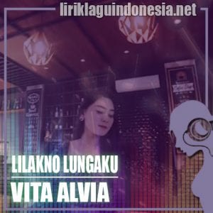 Lirik Lagu Vita Alvia Lilakno Lungaku