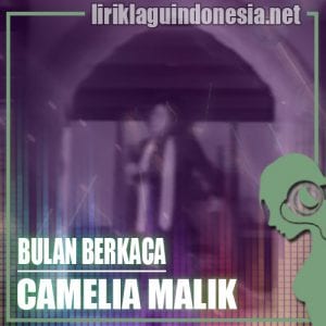 Lirik Lagu Camelia Malik Bulan Berkaca