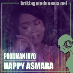 Lirik Lagu Happy Asmara Proliman Joyo