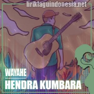 Lirik Lagu Hendra Kumbara Wayahe