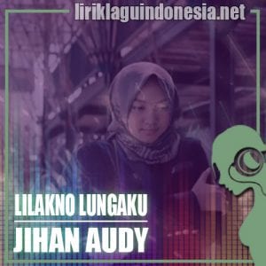 Lirik Lagu Jihan Audy Lilakno Lungaku
