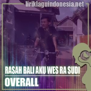 Lirik Lagu Overall Rasah Bali Aku Wes Ra Sudi