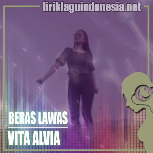 Lirik Lagu Vita Alvia Beras Lawas lirik lagu vita alvia beras lawas