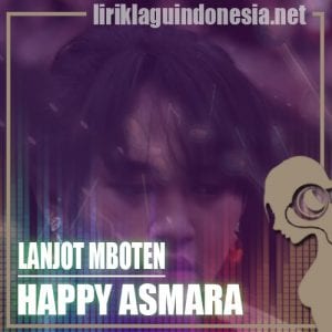 Lirik Lagu Happy Asmara Lanjot Mboten