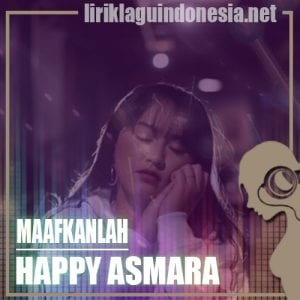 Lirik Lagu Happy Asmara Maafkanlah