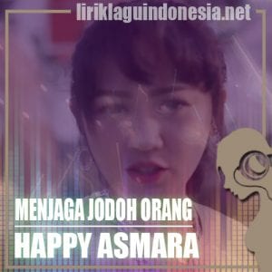 Lirik Lagu Happy Asmara Menjaga Jodoh Orang