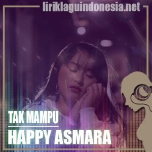 Lirik Lagu Happy Asmara Tak Mampu