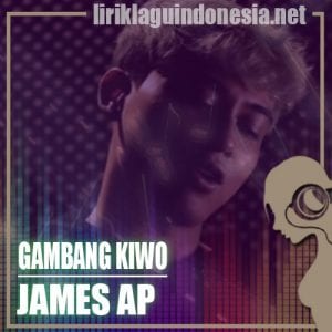Lirik Lagu James AP Gambang Kiwo