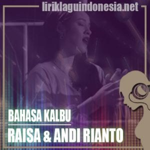 Lirik Lagu Raisa & Andi Rianto Bahasa Kalbu
