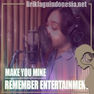 Lirik Lagu Remember Entertainment Make You Mine
